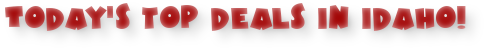 Today's Top Deals in Idaho